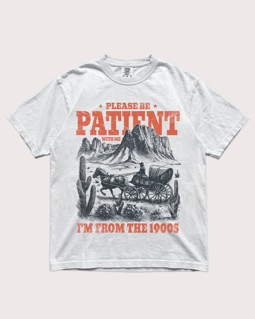 Please Be Patient With Me I'm From The 1900's Shirt
